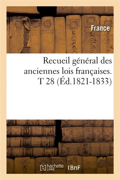 Recueil general des anciennes lois franþaises.t 28