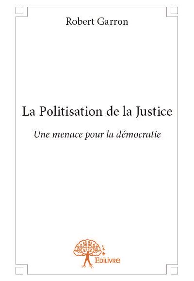 La Politisation De La Justice Une Menace Pour La Démocratie - Broché ...