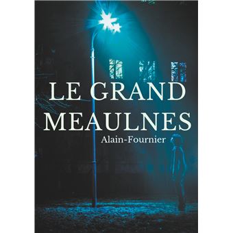 Le Grand Meaulnes Édition Intégrale De 1913 Revue Par Alain-Fournier ...