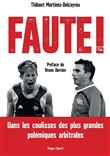 Faute ! - Dans les coulisses des plus grandes polémiques arbitrales
