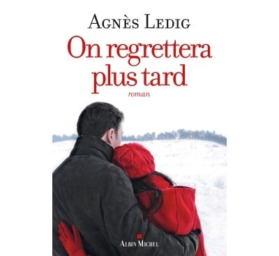 On regrettera plus tard - broché - Agnès Ledig - Achat Livre ou ebook | fnac