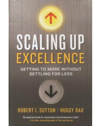 Scaling up excellence - Robert Sutton - broché
