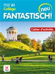 Fantastisch! Neu 1re année - Cahier d'activités
