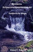 MYSTISCHE SCHWARZWALDGESCHICHTEN IV