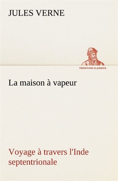 La maison a vapeur voyage a travers l inde septentrionale - Jules Verne - broché