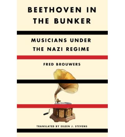 Beethoven in the Bunker Musicians Under the Nazi Regime - broché - Fred