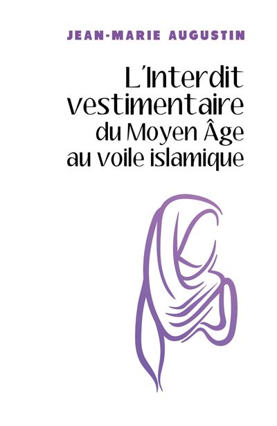 L'Interdit vestimentaire du Moyen Âge au voile islamique