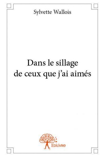 Dans le sillage de ceux que j'ai aimés