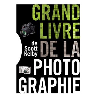 Le grand livre de la photographie de scott kelby