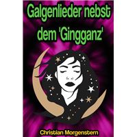 Galgenlieder nebst dem 'Gingganz'