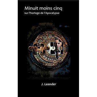 Minuit moins cinq sur l'horloge de l'Apocalypse