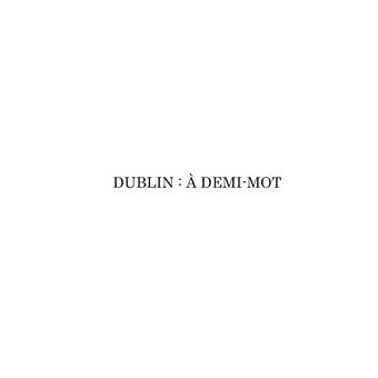 Dublin : A demi-mot
