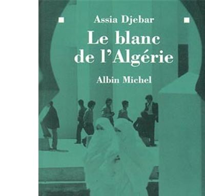Le Blanc de l'Algérie - Assia Djebar - broché