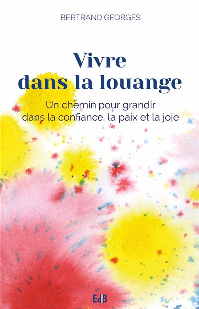 Vivre dans la louange - Bertrand Georges - broché