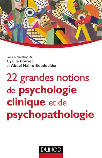 22 Grandes Notions De Psychologie Clinique Et Psychopathologie Broché Cyrille Bouvet Abdel 2648