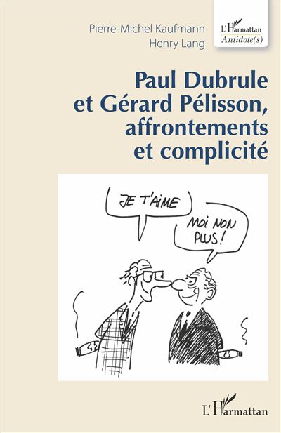 Paul Dubrule et Gérard Pélisson, affrontements et complicité - Pierre-Michel Kaufmann - broché