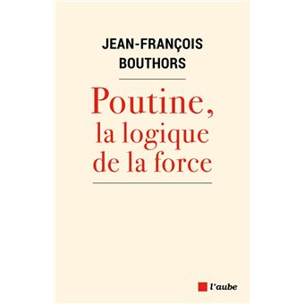 Poutine, la logique de la force - 1