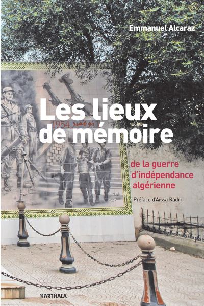 Les Lieux De Mémoire De La Guerre D'indépendance Algérienne - Broché ...