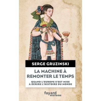 La machine à remonter le temps - Serge Gruzinski - broché