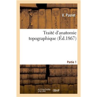 Traité d'anatomie topographique. Partie 1