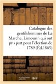 Catalogue des gentilshommes de La Marche, Limousin qui ont pris part pour l'élection de 1789. 1863