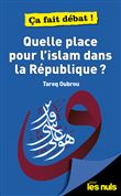 Quelle place pour l'Islam dans la république ? Pour les Nuls ça fait débat