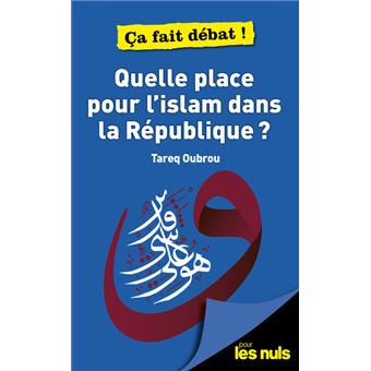 Quelle place pour l'Islam dans la république ? Pour les Nuls ça fait débat