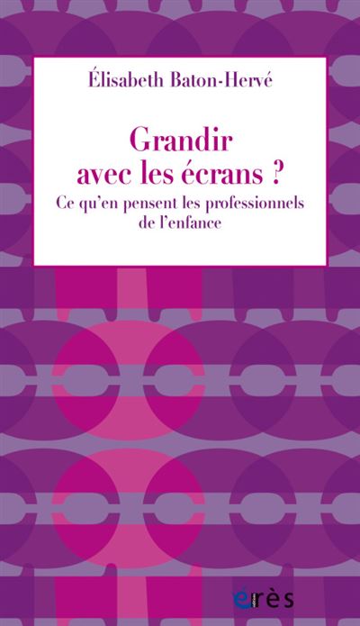 Grandir avec les écrans ? - Elisabeth Baton-Herve - broché