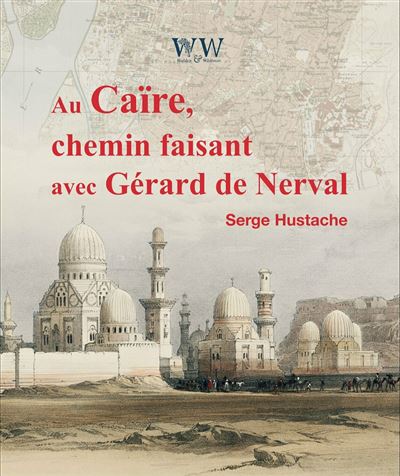 Au Caire, chemin faisant avec Gérard de Nerval - Serge Hustache - broché
