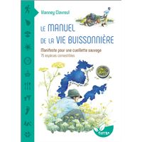 Le manuel de la vie buissonnière - Manifeste pour une cueillette sauvage - 75 espèces comestibles