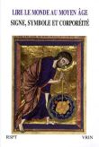 Lire le monde au Moyen-âge : signe, symbole, et corporéité