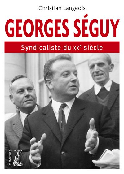 Georges Séguy, syndicaliste du XXème siècle