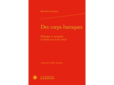 Des corps baroques - politique et sexualité en france au xviie siècle