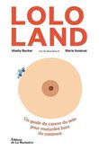 Lolo Land. Un guide du cancer du sein pour routardes hors du commun
