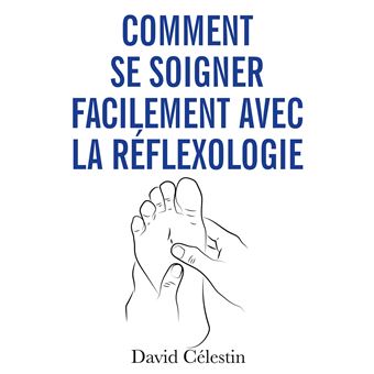Comment se soigner facilement avec la réflexologie