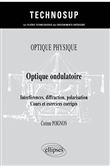 Optique physique - Optique ondulatoire - Interférences, diffraction, polarisation - Cours et exercices corrigés