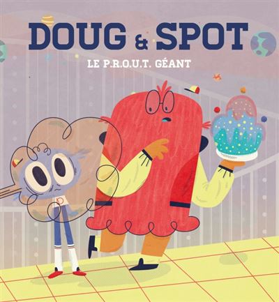 Doug & spot - le p.r.o.u.t. géant