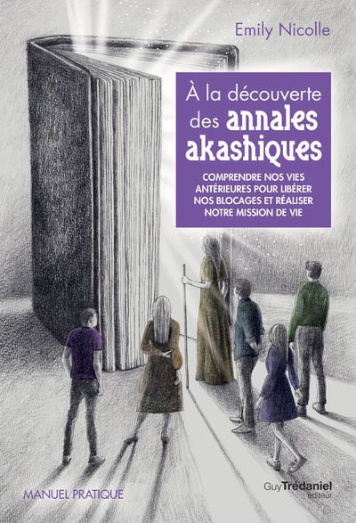 À la découverte des annales akashiques - Comprendre nos vies antérieures pour libérer les blocages e - Emily Nicolle - broché