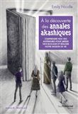 À la découverte des annales akashiques - Comprendre nos vies antérieures pour libérer les blocages e