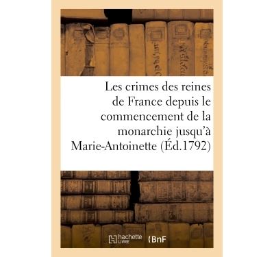 Les crimes des reines de france depuis le commencement de la