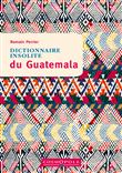 Dictionnaire insolite du Guatemala