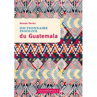 Dictionnaire insolite du Guatemala