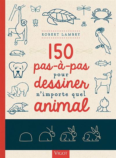 150 pas à pas pour dessiner n'importe quel animal