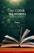 Au coeur des mondes, tome I