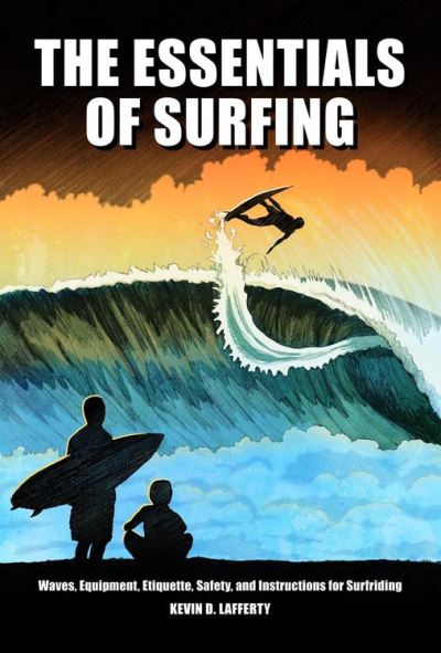 The Essentials of Surfing: The authoritative guide to waves, equipment ...