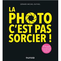 La photo, c'est pas sorcier ! - 2e éd. - 68 leçons express pour réussir toutes vos photos