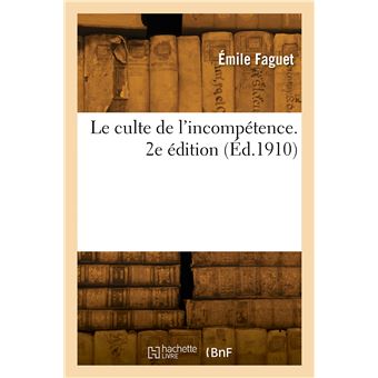 Le culte de l'incompétence. 2e édition