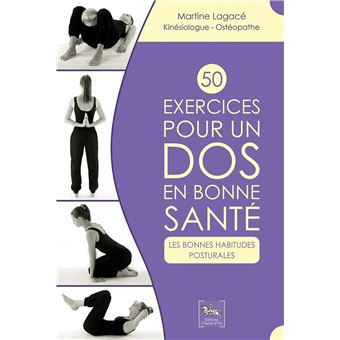 50 Exercices Pour Un Dos En Bonne Sante Les Bonnes Habitudes Posturales Les Bonnes Habitudes Posturales Broche Martine Lagace Achat Livre Fnac