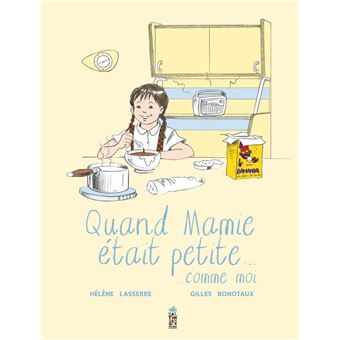 Quand Mamie était petite (comme moi) - cartonné - Gilles Bonotaux, Hélène  Lasserre - Achat Livre | fnac
