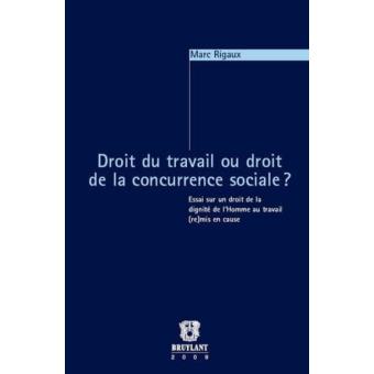 Marc Rigaux Droit du travail ou droit de la concurrence sociale ? Essai sur un ...